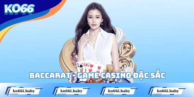 Baccarat - Game casino đặc sắc tại chuyên mục