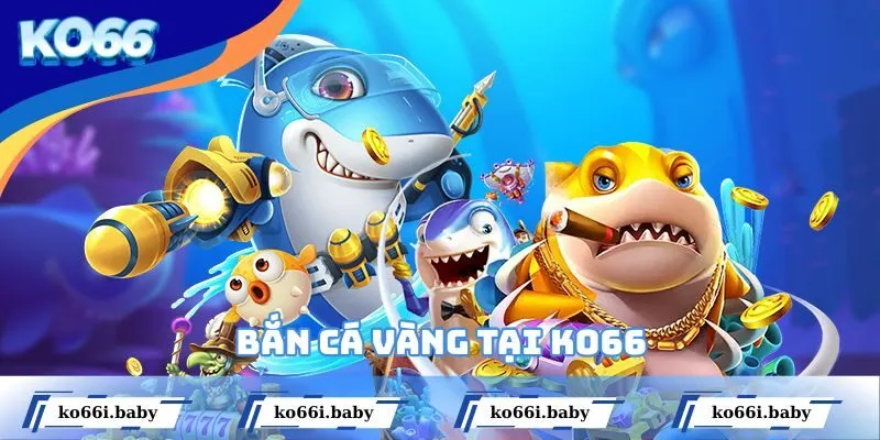 Bắn Cá Vàng Tại KO66 Hành Trình Săn Thưởng Đỉnh Cao