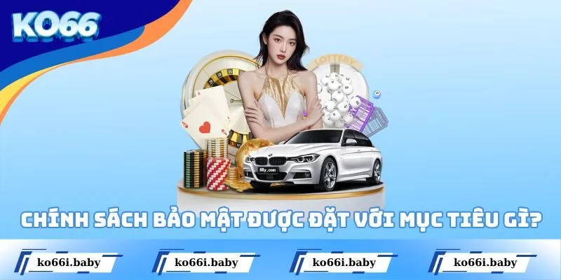 Chính sách bảo mật được đặt với mục tiêu gì?