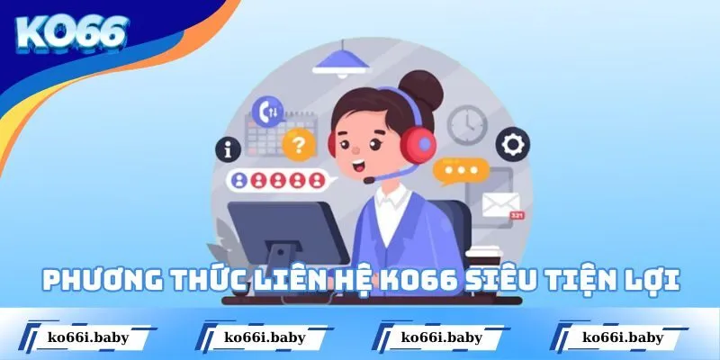 Phương thức liên hệ KO66 siêu tiện lợi