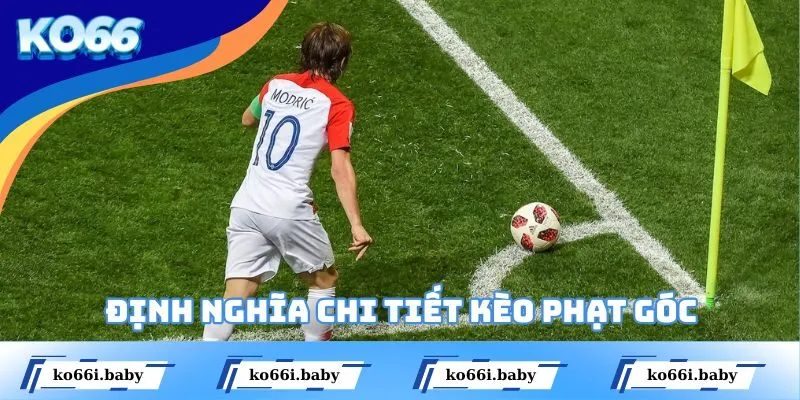 Định nghĩa chi tiết kèo phạt góc