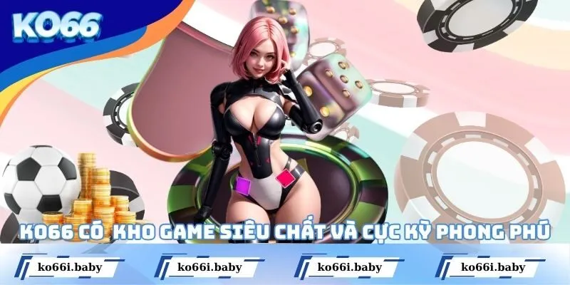 KO66 có kho game siêu chất và cực kỳ phong phú