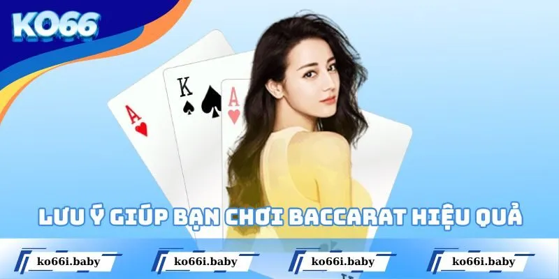 Lưu ý giúp mọi người đánh Baccarat hiệu quả