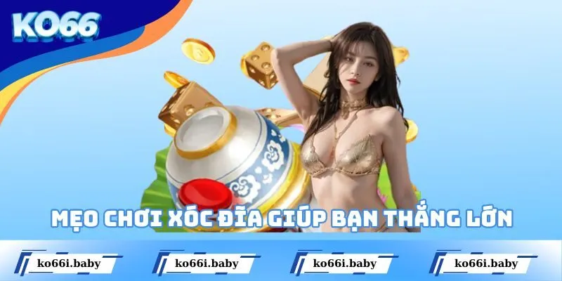 Mẹo Chơi Xóc Đĩa Giúp Bạn Thắng Lớn Từ Dân Chuyên Nghiệp