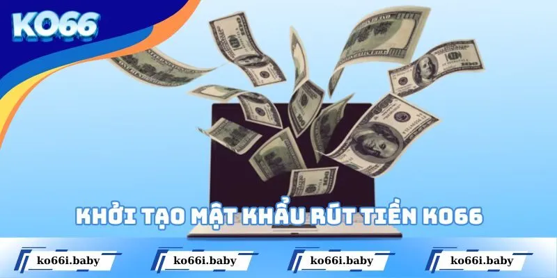 Khởi tạo mật khẩu rút tiền KO66 theo đúng hướng dẫn