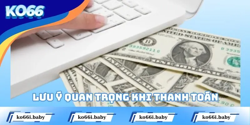Lưu ý quan trọng khi thanh toán theo đúng hướng dẫn