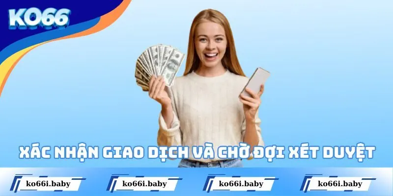 Xác nhận giao dịch và chờ đợi xét duyệt nhanh chóng