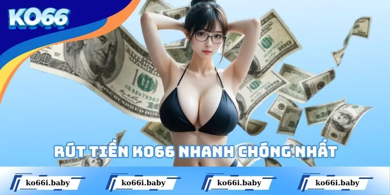 Rút Tiền KO66 Qua Các Phương Thức Siêu Nhanh Chóng