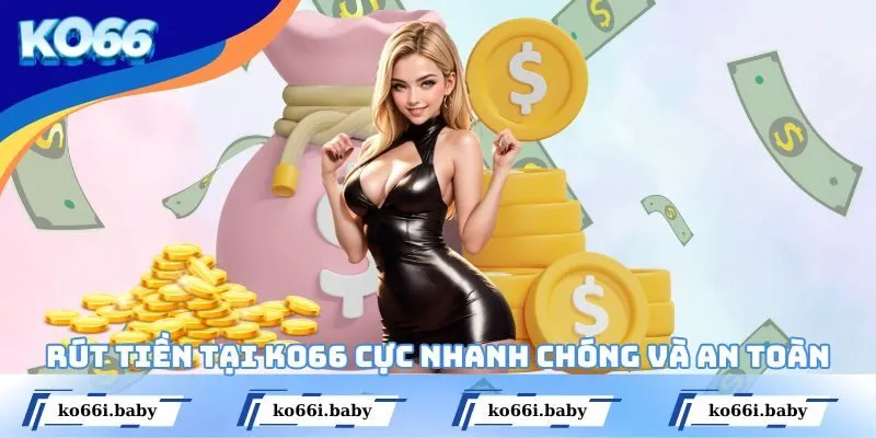 Rút tiền tại KO66 cực nhanh chóng và an toàn