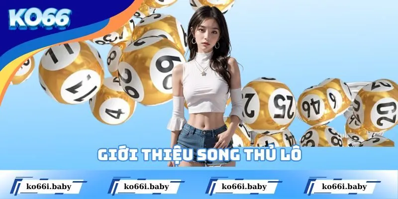 Song thủ lô là gì - giới thiệu khái niệm