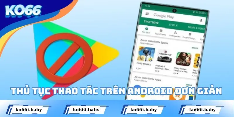 Thủ tục thao tác trên Android siêu đơn giản cho người mới